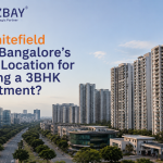 Is Whitefield Still Bangalore’s Best Location for Buying a 3BHK Apartment?